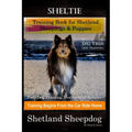 Sheltie Training Book for Shetland Sheepdogs & Puppies By D!G THIS DOG Training, Easy Dog Training, Professional Results, Training Begins from the Car