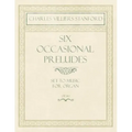 Six Occasional Preludes - Set to Music for Organ - Op.182