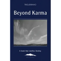 Beyond Karma: A Book That Clarifies Destiny