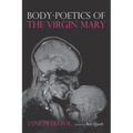 Body-Poetics of the Virgin Mary: Mary's Maternal Body as Poem of the Father