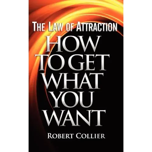 The Law of Attraction: How To Get What You Want