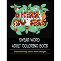Swear Words Designs: Adult coloring book: Hilarious Sweary Coloring Book for Fun and Stress-relief