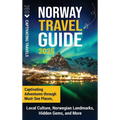 Norway Travel Guide: Captivating Adventures through Must-See Places, Local Culture, Norwegian Landmarks, Hidden Gems, and More