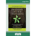 Prisoners of Our Thoughts: Viktor Frankl's Principles for Discovering Meaning in Life and Work (Third Edition, Revised and Expanded) (16pt Large