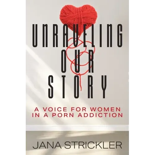 Unraveling Our Story: A Voice for Women in a Porn Addiction