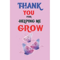Thank You For Helping Me Grow: Teacher Appreciation Gift, Teacher Thank You Gift, Teacher End of the School Year Gift, Birthday Gift for Teachers, Te