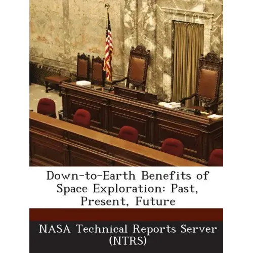 Down-To-Earth Benefits of Space Exploration: Past, Present, Future