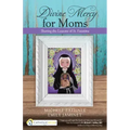 Divine Mercy for Moms: Sharing the Lessons of St. Faustina