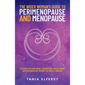 The Wiser Woman's Guide to Perimenopause and Menopause: A path to natural symptom relief and an enhanced sense of well-being