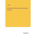 Note-Book on Practical Solid or Descriptive Geometry