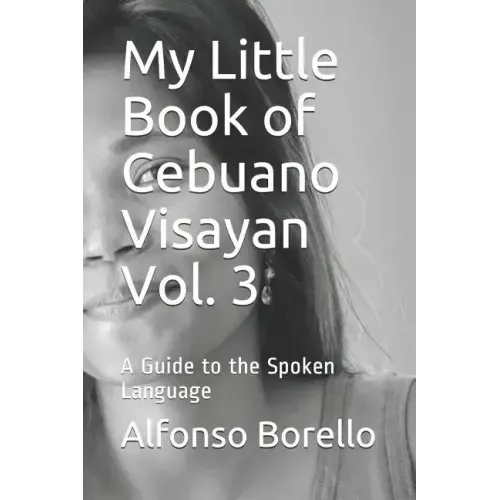 My Little Book of Cebuano Visayan Vol. 3: A Guide to the Spoken Language