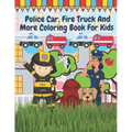 Police Car Fire Truck And More Coloring Book For Kids: Officer, Firefighter, Buildings, Emergency Vehicles