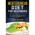 Mediterranean Diet for Beginners: 55+ Easy Healthy Recipes for Natural Weight Loss