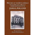 History of the Jews of Jaslo - Yizkor (Memorial) Book of the Jewish Community of Jaslo, Poland