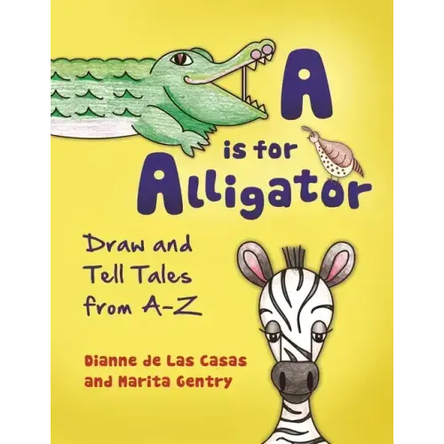 A is for Alligator: Draw and Tell Tales from A-Z