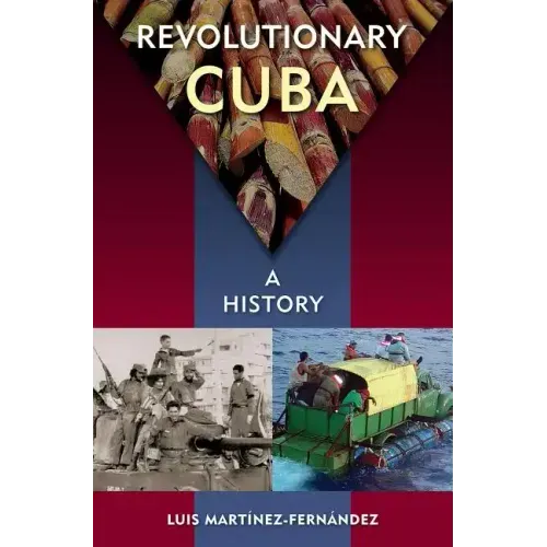 Revolutionary Cuba: A History