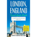 London: London, England: Travel Guide Book-A Comprehensive 5-Day Travel Guide to London, England & Unforgettable English Travel