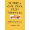 Florida One Tank Trips Volumes 1 & 2: 100 Nifty Places You Can Visit On One Tank Of Gas