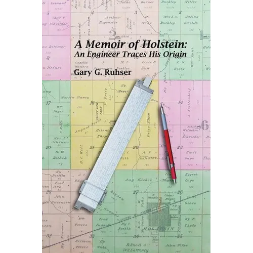 A Memoir of Holstein: An Engineer Traces His Origin: A Memoir of Holstein: An Engineer Traces His Origin