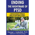 Ending The Nightmare of PTSD: A Revolutionary Approach Based On New Brain Science