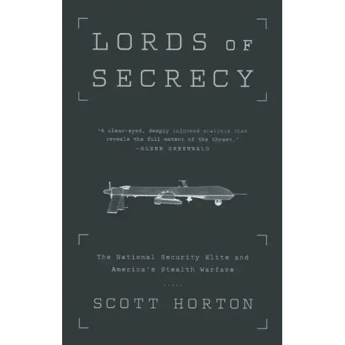 Lords of Secrecy: The National Security Elite and America's Stealth Warfare