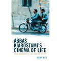 Abbas Kiarostami's Cinema of Life: From Homework to Like Someone in Love