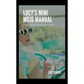 Lucy's Mini Mojo Manual: A Short Guide to Sassy Self-Evolution