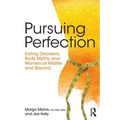 Pursuing Perfection: Eating Disorders, Body Myths, and Women at Midlife and Beyond