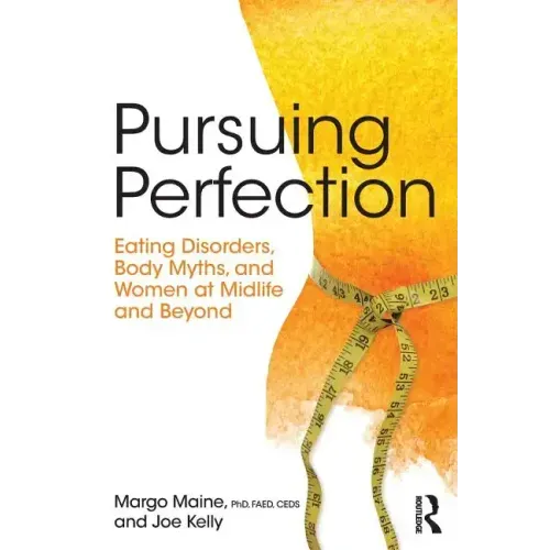 Pursuing Perfection: Eating Disorders, Body Myths, and Women at Midlife and Beyond