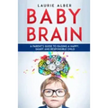 Baby Brain: A parent's Guide to Raising a Happy, Smart and Responsible Child