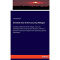 Standard atlas of Barry County, Michigan: Including a plat book of the villages, cities and townships of the county farmers directory, reference busin