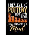 I Really Like Pottery but most of all I Like to Play in the Mud: Pottery Project Book - 80 Project Sheets to Record your Ceramic Work - Gift for Potte
