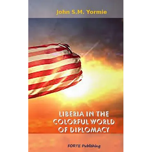 Liberia in the Colorful World of Diplomacy: A Collection of Articles