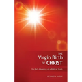 The Virgin Birth of Christ: The Rich Meaning of a Biblical Truth