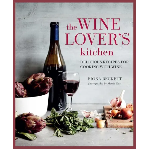 The Wine Lover's Kitchen: Delicious Recipes for Cooking with Wine