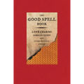 The Good Spell Book: Love Charms, Magical Cures, and Other Practical Sorcery