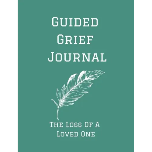 Guided Grief Journal - The Loss Of A Loved One: Guided Grief Journal Help book, Loss of A loved one grief notebook, How to cope with the loss of a lov