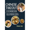 Chinese Takeout Cookbook: Top 75 Homemade Chinese Takeout Recipes To Enjoy