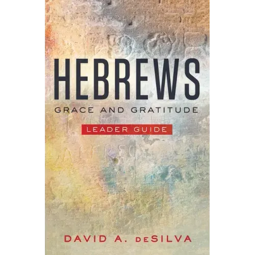 Hebrews Leader Guide: Grace and Gratitude