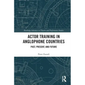 Actor Training in Anglophone Countries: Past, Present and Future