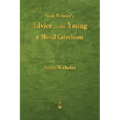 Noah Webster's Advice to the Young and Moral Catechism
