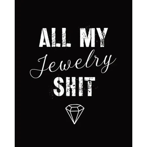 All My Jewelry Shit: DIY Project Planner Organizer Crafts Hobbies Home Made Beadwork Jewels