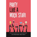 Party Like a Mock Star!: Have a Booze-Free Blast with No-Regrets Mocktails!