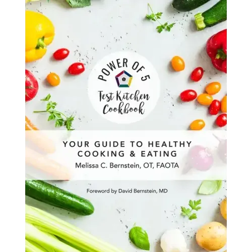 Power of 5 Test Kitchen Cookbook Your Guide to Healthy Cooking and Eating