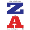 Jens Hoffmann: (Curating) from Z to a