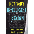 Not Very Intelligent Design: On the origin, creation and evolution of the theory of intelligent design