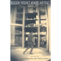 Religion, Violence, Memory, and Place
