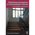 Underlying Assumptions in Psychoanalytic Schools: A Comparative Perspective