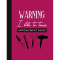 Warning: I Like To Tease Appointment Book: Undated Schedule Organizer Notebook for Hair Stylist or Salon with Weekly Layout Sho