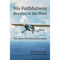 His Faithfulness Reaches to the Skies: The story of a missionary pilot